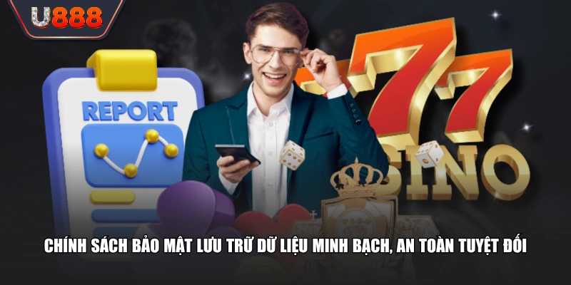 Chính sách bảo mật lưu trữ dữ liệu minh bạch, an toàn tuyệt đối