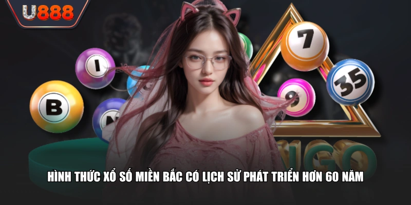 Hình thức xổ số miền Bắc có lịch sử phát triển hơn 60 năm