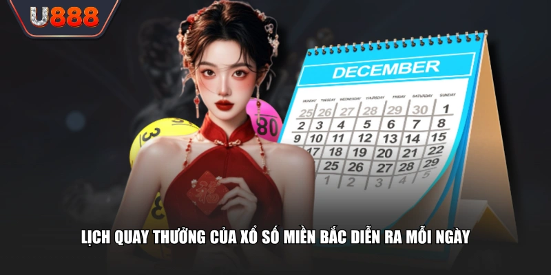 Lịch quay thưởng của xổ số miền Bắc diễn ra mỗi ngày