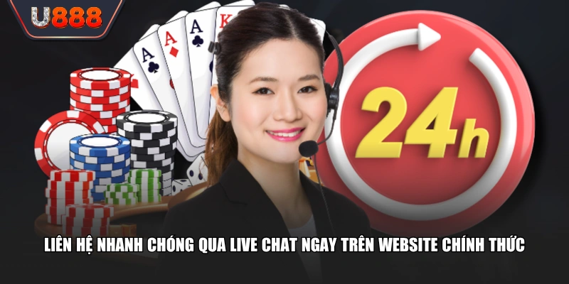 Liên hệ nhanh chóng qua Live Chat ngay trên website chính thức