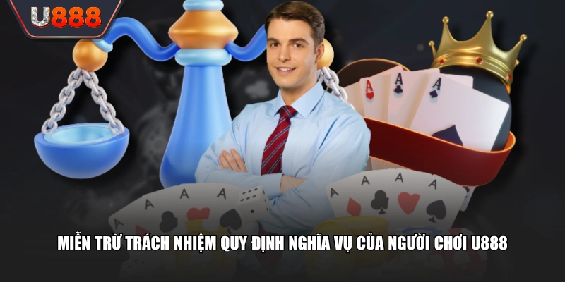 Miễn trừ trách nhiệm quy định nghĩa vụ của người chơi U888