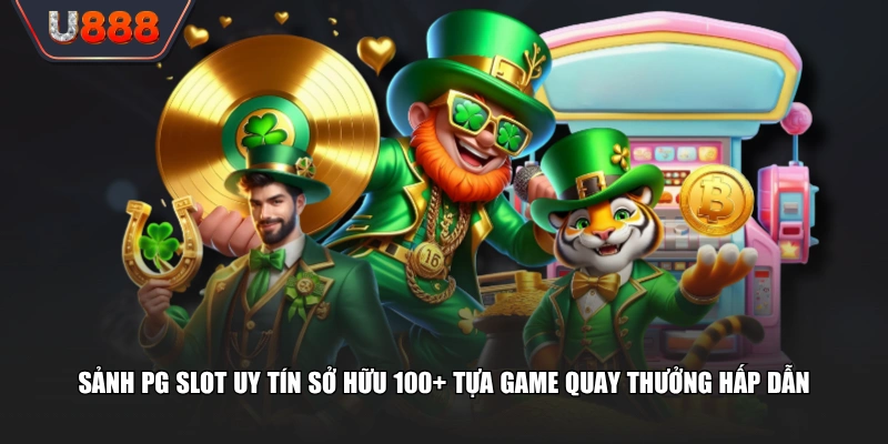 Sảnh PG Slot uy tín sở hữu 100+ tựa game quay thưởng hấp dẫn
