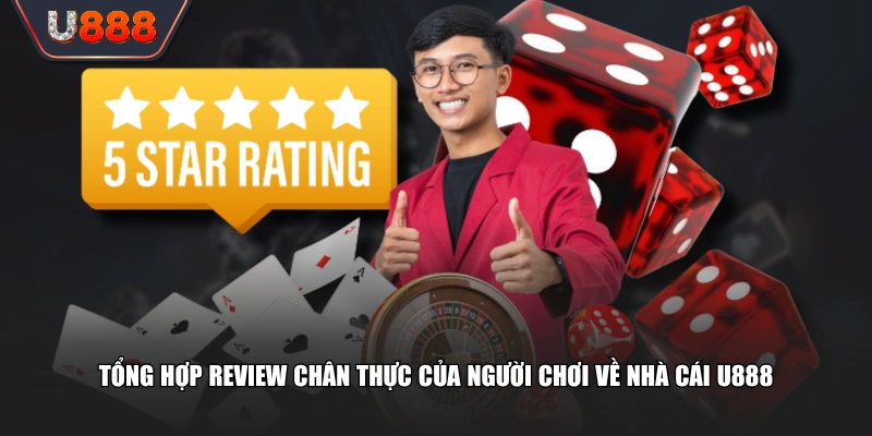 Tổng hợp review chân thực của người chơi về nhà cái U888