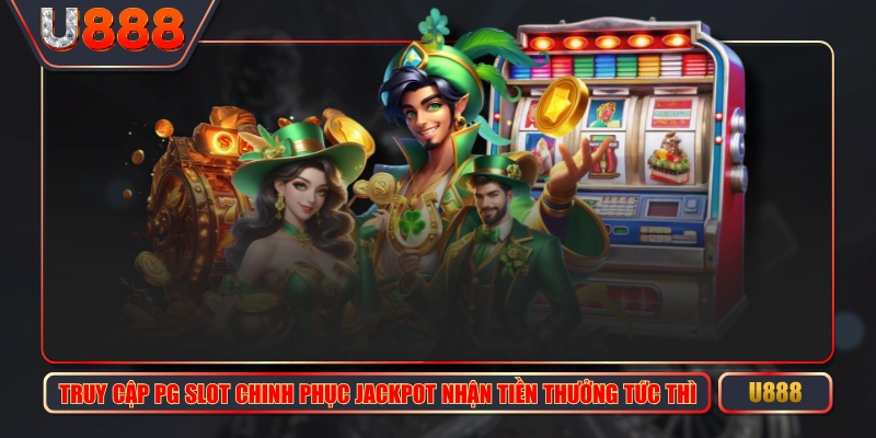 Truy Cập PG Slot Chinh Phục Jackpot Nhận Tiền Thưởng Tức Thì