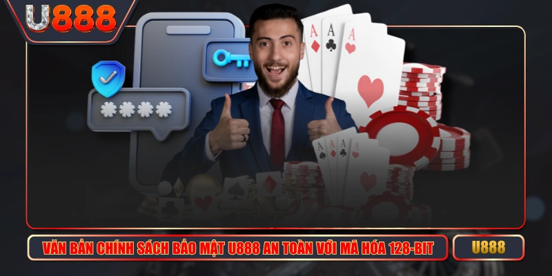 Văn Bản Chính Sách Bảo Mật U888 An Toàn Với Mã Hóa 128-Bit